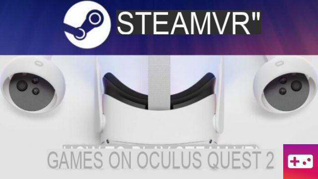 Come giocare ai giochi Steam VR su Oculus Quest 2